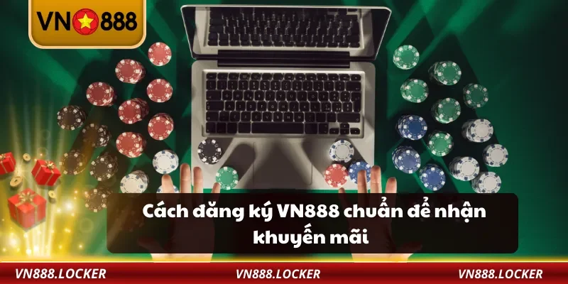 Cách đăng ký VN888 chuẩn để nhận khuyến mãi
