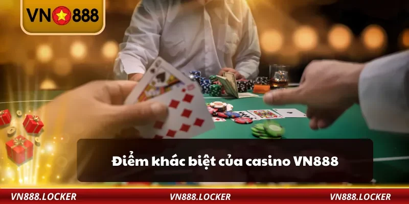 Điểm khác biệt của casino VN888