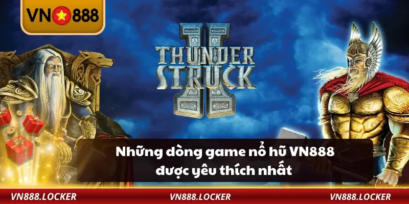 Những dòng game nổ hũ VN888 được yêu thích nhất
