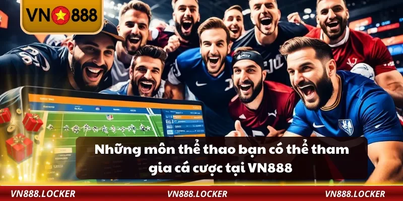 Những môn thể thao bạn có thể tham gia cá cược tại VN888